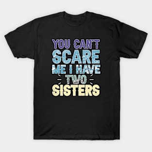 you can't scare me I have two sisters vintage brother sister T-Shirt